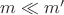 $ m\ll m'$