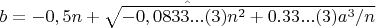 $\hat{b = - 0,5n +  \sqrt{- 0,0833...(3)n^2 + 0.33...(3)a^3 /n}}$