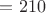 $= 210$