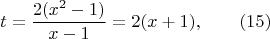 $$t=\frac {2(x^2- 1)}{x-1}=2(x+1),\qquad \e(15)$$
