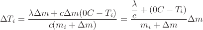 $$\Delta T_i=\dfrac{\lambda \Delta m + c \Delta m (0°C-T_i)}{c (m_i+\Delta m)}=\dfrac{\dfrac{\lambda}{c}+(0°C-T_i)}{m_i+\Delta m}\Delta m$$ $$\Delta T_i=\dfrac{\lambda \Delta m + c \Delta m (0°C-T_i)}{c (m_i+\Delta m)}=\dfrac{\dfrac{\lambda}{c}+(0°C-T_i)}{m_i+\Delta m}\Delta m$$