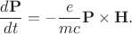$$\frac{d\mathbf P}{dt}=-\frac{e}{mc}\mathbf P\times \mathbf H.$$