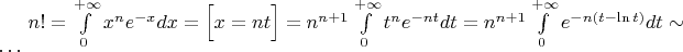 $n!=\int\limits_0^{+\infty}x^ne^{-x}dx=\Big[x=nt\Big]=n^{n+1}\int\limits_0^{+\infty}t^ne^{-nt}dt=n^{n+1}\int\limits_0^{+\infty}e^{-n(t-\ln t)}dt\sim\ldots$