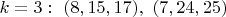 $k=3:\ (8,15,17),\ (7,24,25)$