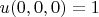 $u(0, 0, 0)=1$
