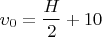 $$\upsilon_0=\frac{H}{2}+10$$