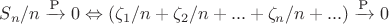 $S_n/n\xrightarrow{\text{P}} 0 \Leftrightarrow (\zeta_1/n + \zeta_2/n +...+\zeta_n/n+...)\xrightarrow{\text{P}} 0$