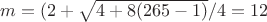 $m = (2 + \sqrt{4 + 8(265 - 1)} /4 = 12$ $m = (2 + \sqrt{4 + 8(265 - 1)} /4 = 12$