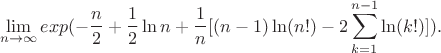 $$\lim_{n\to \infty}exp(-\frac{n}{2}+\frac{1}{2}\ln n +\frac{1}{n}[(n-1)\ln (n!)-2\sum_{k=1}^{n-1}\ln(k!)]).$$