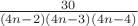 $ \frac{30}{(4n-2)(4n-3)(4n-4)}$
