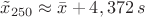 $\tilde{x}_{250}\approx \bar{x} + 4,372 \,s$
