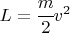 $ L = \cfrac{m}{2} v^2 $