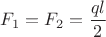 $F_1 = F_2 = $\dfrac{ql}{2}$$