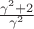 $\frac{\gamma^2+2}{\gamma^2}$