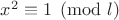 $x^2\equiv 1\pmod{l}$