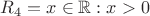 $R_4={x\in\mathbb{R}: x>0$