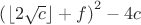 $\left(\lfloor2\sqrt{c}\rfloor+f\right)^2-4c$