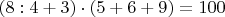 $(8:4+3)\cdot (5+6+9)=100$