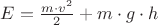 ${E}=\frac{{m}\cdot{v^2}}{2}+{m}\cdot{g}\cdot{h}$