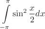 $$\int\limits_{-\pi}^{\pi}\sin^2\frac{x}{2}dx$$$$
