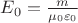 $E_0=\frac{m}{\mu_0\varepsilon_0$}$