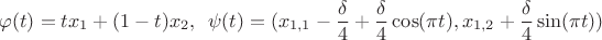 $$
\varphi(t)=t x_1+(1-t)x_2,\,\,\, \psi(t)=(x_{1,1}-\frac{\delta}{4}+\frac{\delta}{4} \cos(\pi t), x_{1,2} +\frac{\delta}{4} \sin(\pi t))
$$