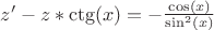 $z' - z*\ctg(x) = - \frac{\cos(x)}{\sin^2(x)}$