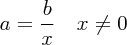 \large $ a = \dfrac{b}{x} \quad x \neq 0 $