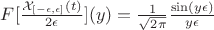 $F[\frac{\mathcal X_{[-\epsilon,\epsilon]}(t)}{2\epsilon}](y)=\frac{1}{\sqrt{2\pi}}\frac{\sin(y\epsilon)}{y\epsilon}$