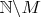 $\mathbb N \backslash M$