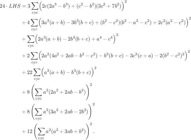 $$\begin{align*}24\cdot LHS&=3\sum_{\rm cyc}\Bigl(2c(2a^3-b^3)+(c^2-b^2)(3c^2+7b^2)\Bigr)^2\\
&+4\sum_{\rm cyc}\Bigl(3a^3(a+b)-3b^3(b+c)+(b^2-c^2)(b^2-a^2-c^2)+2c^2(a^2-c^2)\Bigr)^2\\
&+\sum_{\rm cyc}\Bigl(2a^3(a+b)-2b^3(b+c)+a^4-c^4\Bigr)^2\\
&+2\sum_{\rm cyc}\Bigl(2a^2(4a^2+2ab-b^2-c^2)-b^3(b+c)-3c^3(c+a)-2(b^2-c^2)^2\Bigr)^2\\
&+22\sum_{\rm cyc}\Bigl(a^3(a+b)-b^3(b+c)\Bigr)^2\\
&+8\left(\sum_{\mathrm{cyc}}a^2(2a^2+2ab-b^2)\right)^2\\
&+8\left(\sum_{\mathrm{cyc}}a^2(3a^2+2ab-2b^2)\right)^2\\
&+12\left(\sum_{\mathrm{cyc}}a^2(a^2+3ab+b^2)\right)^2.\end{align*}$$