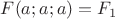 $F(a;a;a)=F_1$