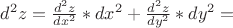$d^2z= \frac{d^2z}{dx^2}*dx^2 + \frac{d^2z}{dy^2}*dy^2=$