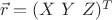 $\ \vec{r}=(X \ Y\ Z)^T$