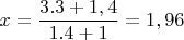$$x=\frac{3.3+1,4}{1.4+1}=1,96$$