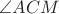 $\angle ACM$