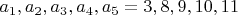 $ a_1, a_2, a_3, a_4, a_5 =3 , 8, 9, 10, 11$