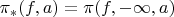 $\pi_*(f,a)=\pi(f,-\infty,a)$