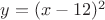 $y=(x-12)^2$