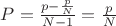 $P= \frac {p - \frac p N} {N-1}= \frac p N$