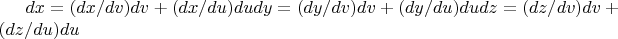 $dx=(dx/dv)dv+(dx/du)du     dy=(dy/dv)dv+(dy/du)du    dz=(dz/dv)dv+(dz/du)du$