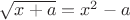 $\sqrt{x+a}=x^2-a$