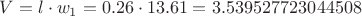 $V=l \cdot w_1=0.26 \cdot 13.61=3.539527723044508$