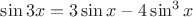 $\sin 3x = 3\sin x - 4\sin^3 x$
