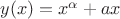 $y(x)=x^\alpha+ax $