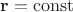 $\mathbf{r}=\mathrm{const}$