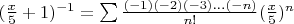 $(\frac{x}{5}+1)^{-1}=\sum \frac {(-1)(-2)(-3)...(-n)}{n!}(\frac{x}{5})^n$