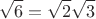 \[\sqrt 6  = \sqrt 2 \sqrt 3 \]