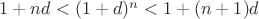 $1+nd< (1+d)^n<1+(n+1)d$