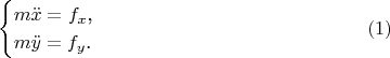 $$\begin{cases}m\ddot x=f_x\text{,}\\ m\ddot y=f_y\text{.}\end{cases}\eqno{(1)}$$